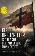 eBook: Die Kreuzritter (Schlacht bei Tannenberg) (Kommentiert)