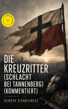 eBook: Die Kreuzritter (Schlacht bei Tannenberg) (Kommentiert)