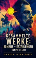 eBook: Gesammelte Werke: Romane + Erzählungen (Kommentiert)