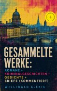 eBook: Gesammelte Werke: Romane + Kriminalgeschichten + Gedichte + Briefe (Kommentiert)