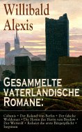 ebook: Gesammelte vaterländische Romane: Cabanis + Der Roland von Berlin + Der falsche Woldemar + Die Hosen