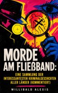 eBook: Morde am Fließband: Eine Sammlung der interessantesten Kriminalgeschichten aller Länder (Kommentiert