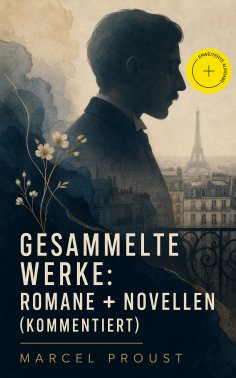ebook: Gesammelte Werke: Romane + Novellen (Kommentiert)
