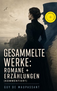 ebook: Gesammelte Werke: Romane + Erzählungen (Kommentiert)