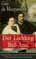 eBook: Der Liebling / Bel-Ami - Zweisprachige Ausgabe (Deutsch-Französisch) / Edition bilingue (français-al