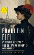 eBook: Fräulein Fifi (Skizzen aus Paris des 19. Jahrhunderts) (Kommentiert)