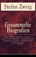 ebook: Gesammelte Biografien: Maria Stuart + Nietzsche + Casanova + Joseph Fouché + Magellan + Marie Antoin