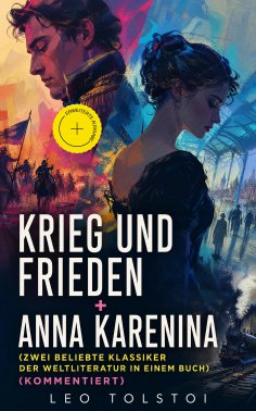 ebook: Krieg und Frieden + Anna Karenina (Zwei beliebte Klassiker der Weltliteratur in einem Buch) (Komment