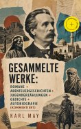 ebook: Gesammelte Werke: Romane + Abenteuergeschichten + Jugenderzählungen + Gedichte + Autobiografie (Komm