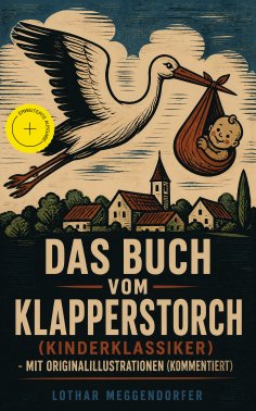 ebook: Das Buch vom Klapperstorch (Kinderklassiker) - Mit Originalillustrationen (Kommentiert)