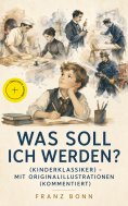 ebook: Was soll ich werden? (Kinderklassiker) - mit Originalillustrationen (Kommentiert)
