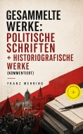 ebook: Gesammelte Werke: Politische Schriften + Historiografische Werke (Kommentiert)