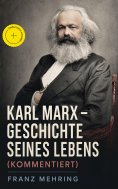 ebook: Karl Marx - Geschichte seines Lebens (Kommentiert)