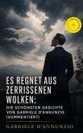 ebook: Es regnet aus zerrissenen Wolken: Die schönsten gedichte von Gabriele D'Annunzio (Kommentiert)