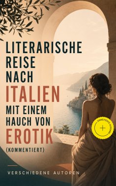 ebook: Literarische Reise nach Italien mit einem Hauch von Erotik (Kommentiert)