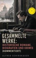 ebook: Gesammelte Werke: Historische Romane, Biografien und Krimis (Kommentiert)