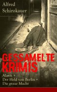 ebook: Gessamelte Krimis: Alarm + Der Held von Berlin + Die graue Macht