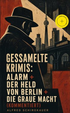 eBook: Gessamelte Krimis: Alarm + Der Held von Berlin + Die graue Macht (Kommentiert)