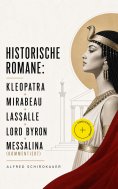 ebook: Historische Romane: Kleopatra + Mirabeau + Lassalle + Lord Byron + Messalina (Kommentiert)
