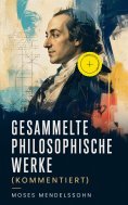 ebook: Gesammelte philosophische Werke (Kommentiert)