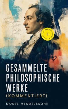 ebook: Gesammelte philosophische Werke (Kommentiert)