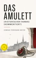 eBook: Das Amulett (Historischer Roman) (Kommentiert)