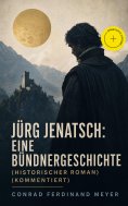eBook: Jürg Jenatsch: Eine Bündnergeschichte (Historischer Roman) (Kommentiert)