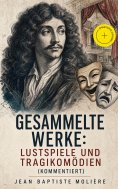 ebook: Gesammelte Werke: Lustspiele und Tragikomödien (Kommentiert)
