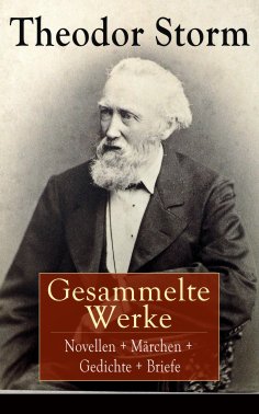 ebook: Gesammelte Werke: Novellen + Märchen + Gedichte + Briefe