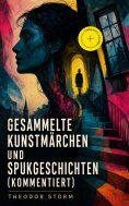 ebook: Gesammelte Kunstmärchen und Spukgeschichten (Kommentiert)
