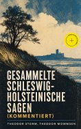 ebook: Gesammelte Schleswig-Holsteinische Sagen (Kommentiert)