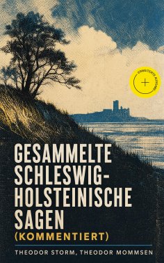 ebook: Gesammelte Schleswig-Holsteinische Sagen (Kommentiert)