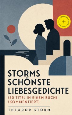 ebook: Storms schönste Liebesgedichte (50 Titel in einem Buch) (Kommentiert)