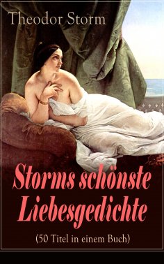 eBook: Storms schönste Liebesgedichte (50 Titel in einem Buch)