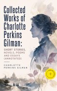 eBook: Collected Works of Charlotte Perkins Gilman: Short Stories, Novels, Poems and Essays (Annotated)