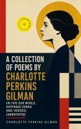 eBook: A Collection of Poems by Charlotte Perkins Gilman (In This Our World, Suffrage Songs and Verses) (An