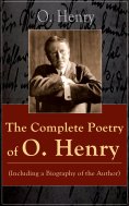 eBook: The Complete Poetry of O. Henry (Including a Biography of the Author)