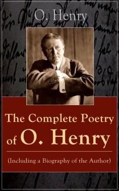 ebook: The Complete Poetry of O. Henry (Including a Biography of the Author)