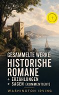 eBook: Gesammelte Werke: Historishe Romane + Erzählungen + Sagen (Kommentiert)