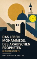 eBook: Das Leben Mohammeds, des arabischen Propheten (Kommentiert)