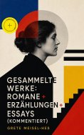 eBook: Gesammelte Werke: Romane + Erzählungen + Essays (Kommentiert)