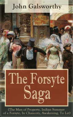 eBook: The Forsyte Saga (The Man of Property, Indian Summer of a Forsyte, In Chancery, Awakening, To Let)