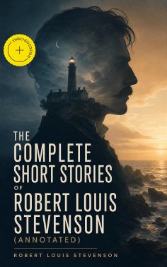 ebook: The Complete Short Stories of Robert Louis Stevenson (Annotated)