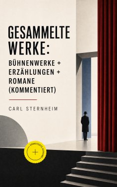 ebook: Gesammelte Werke: Bühnenwerke + Erzählungen + Romane (Kommentiert)
