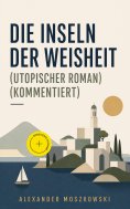 ebook: Die Inseln der Weisheit (Utopischer Roman) (Kommentiert)