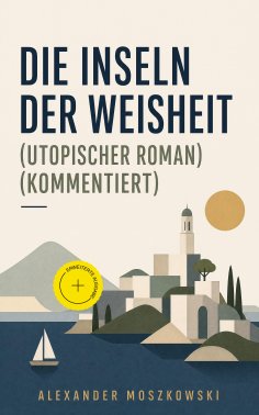 ebook: Die Inseln der Weisheit (Utopischer Roman) (Kommentiert)