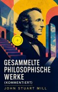 eBook: Gesammelte philosophische Werke (Kommentiert)