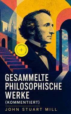 eBook: Gesammelte philosophische Werke (Kommentiert)