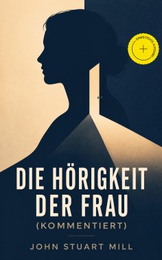 eBook: Die Hörigkeit der Frau (Kommentiert)