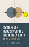 eBook: System der deduktiven und induktiven Logik (Kommentiert)